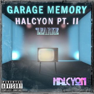 GARAGE MEMORY: HALCYON PT. II