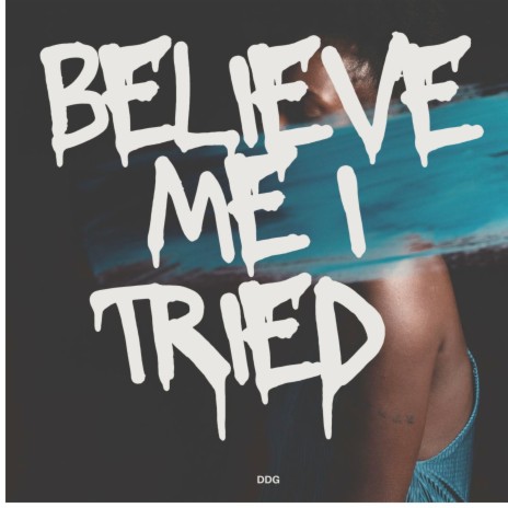Believe Me I Tried | Boomplay Music