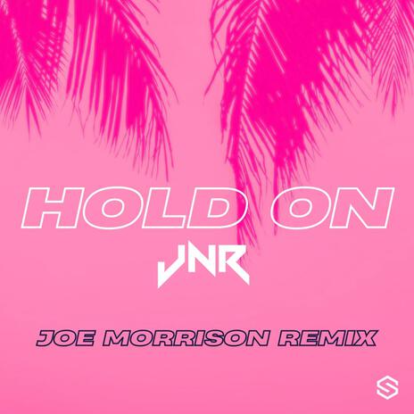 Hold On (Joe Morrison Remix - Radio Edit) ft. Joe Morrison | Boomplay Music