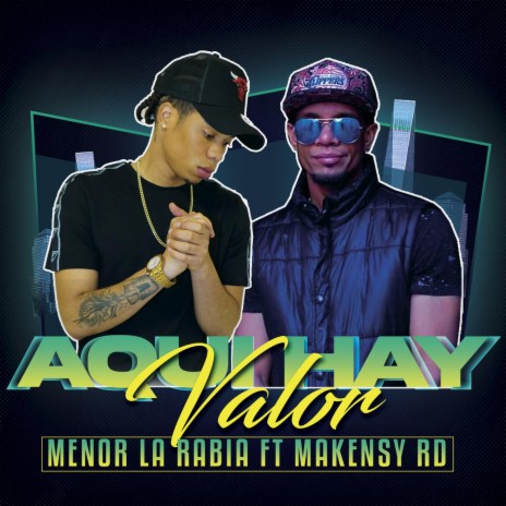 Aqui Hay Valor ft. Makensy RD | Boomplay Music