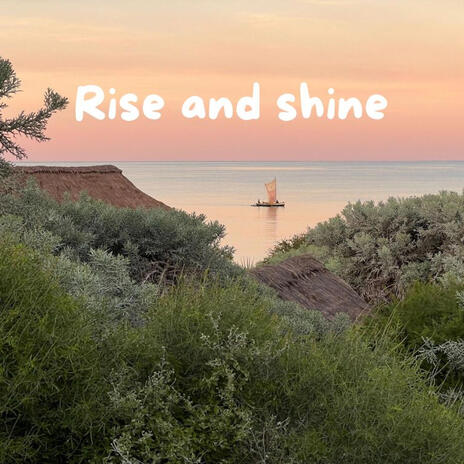 Rise and shine | Boomplay Music