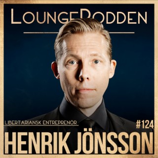 #124 - Henrik Jönsson, Libertariansk Entreprenör: Från avokadoranchen till Youtube