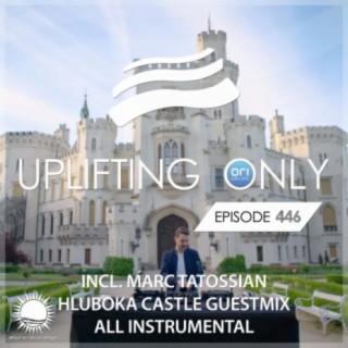 Uplifting Only 446: No-Talking DJ Mix (w Marc Tatossian Hluboka Castle GM) [All Instrumental] [FULL]
