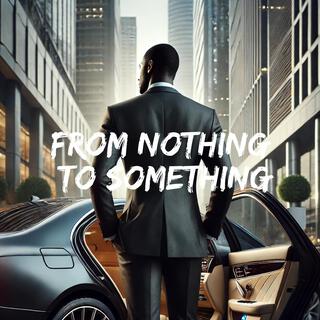 From Nothing to Something lyrics | Boomplay Music