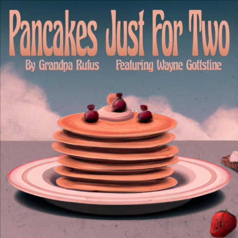 Pancakes Just For Two ft. Wayne Gottstine | Boomplay Music