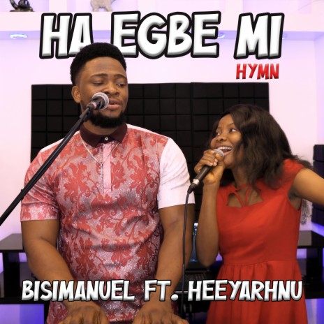 Ha Egbe Mi (Hymn) ft. Heeyarhnu | Boomplay Music