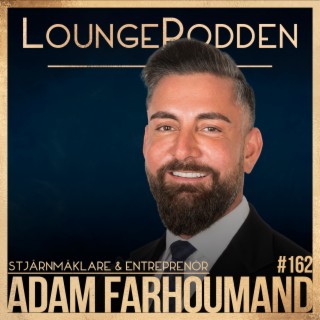 #162 - Adam Farhoumand, Stjärnmäklare: Allt om BOSTADSMARKNADEN