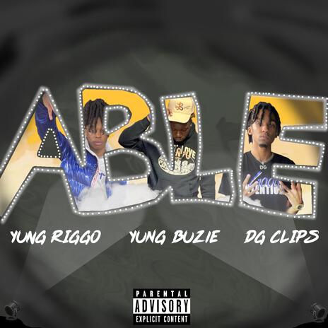 ABLE ft. Yung Riggo & DG Clips | Boomplay Music