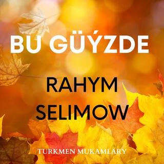 Bu güýzde (Rahym Selimow)