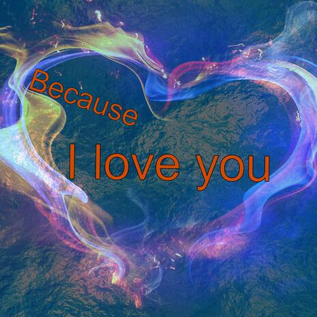 Because I love you | Boomplay Music