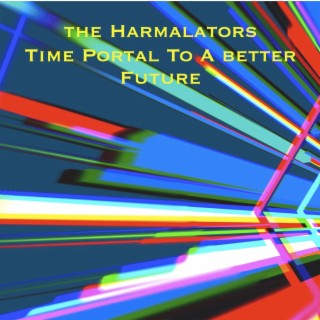 The Harmalators-Time Portal To A Better Future