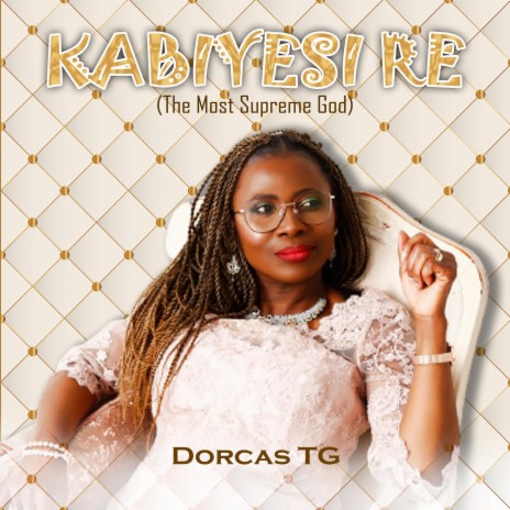KABIYESI RE (The Most Supreme God) Praise Medley