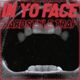 In Yo Face Hardstyle Trap