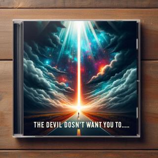 The Devil doesn’t want you to … lyrics | Boomplay Music