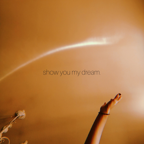 show you my dream. | Boomplay Music