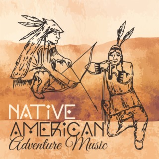 Native American Adventure Music: Spirit of Freedom, Shamanic Prayer, Spiritual Meditation & Soothing Flute
