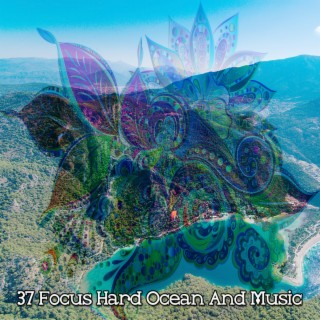 37 Focus Hard Ocean And Music
