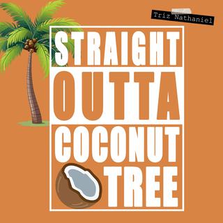 Straight Outta Coconut Tree