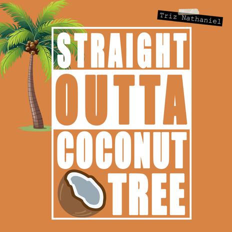 Straight Outta Coconut Tree | Boomplay Music