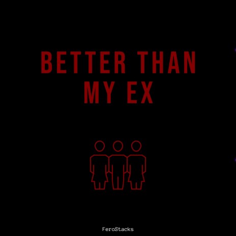 Better Than My Ex | Boomplay Music