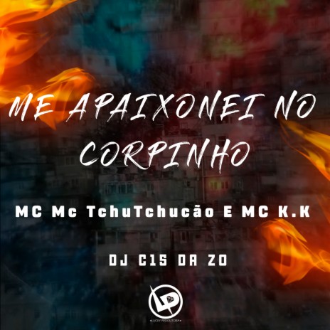 Me Apaixonei no Corpinho ft. Mc K.K & DJ C15 DA ZO | Boomplay Music