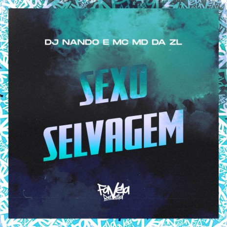 Sexo Selvagem ft. MC MD DA ZL | Boomplay Music