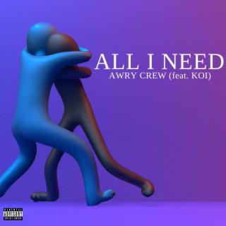 All I Need ft. Koi lyrics | Boomplay Music