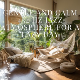 Gentle and Calm 432 Hz Jazz Atmosphere for a Lazy Day