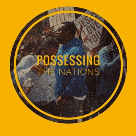 POSSESSING THE NATIONS (ANTHEM) | Boomplay Music