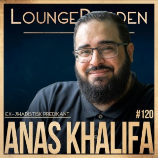 #120 - Anas Khalifa, Ex-Islamistiska predikanten: Jag hindrade inte självmordsbombare
