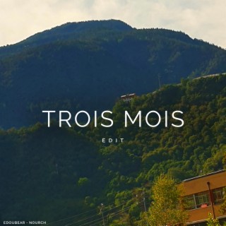 Trois Mois (Re-Edited)