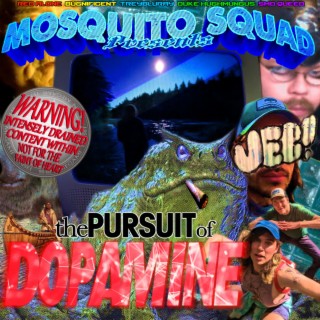 Mosquito Squad Presents: THE PURSUIT OF DOPAMINE