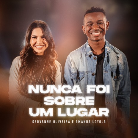 Nunca Foi Sobre um Lugar ft. Amanda loyola | Boomplay Music