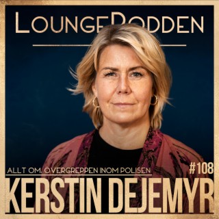 #108 - Allt om ÖVERGREPPEN INOM POLISEN: Kerstin Dejemyr, f.d. Polis & Författare
