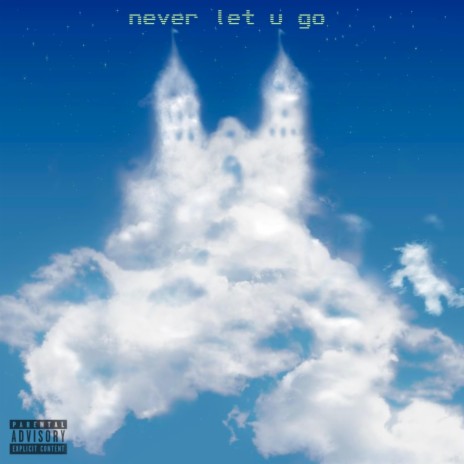 Never Let U Go | Boomplay Music