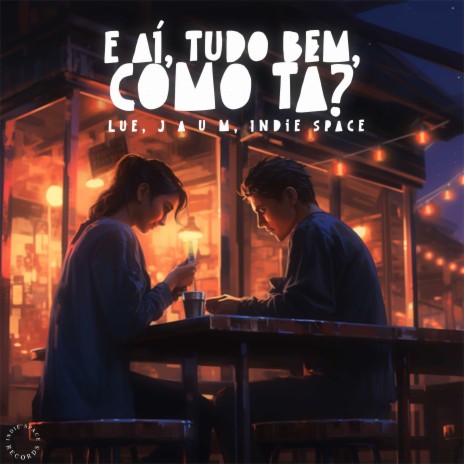 E aí, tudo bem, como tá? ft. J a u m & Indie Space | Boomplay Music