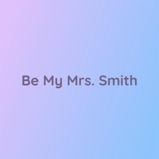 Be My Mrs. Smith