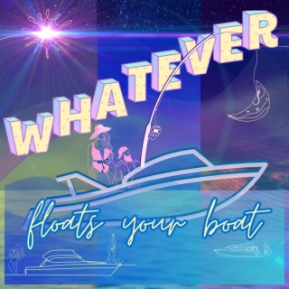 Whatever Floats Your Boat lyrics | Boomplay Music