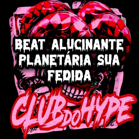 BEAT ALUCINANTE PLANETÁRIA SUA FEDIDA ft. MC FEFE JS & DJ HIAGO DA ZO | Boomplay Music