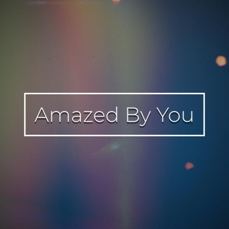 Amazed By You