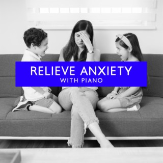 Relieve Anxiety with Piano: Zen Piano Music for Yoga, Piano Relaxation Music for Stress Relief and Healing