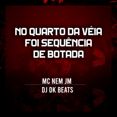 No Quarto da Véia Foi Sequencia de Botada ft. DJ Dk Beats | Boomplay Music