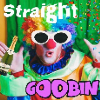 Straight goobin