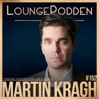 #152 - Martin Kragh, Forskare: Ryssland, Putin & Kriget i Ukraina