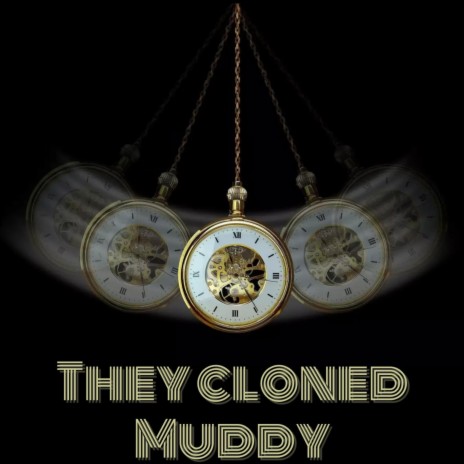 They clonned muddy | Boomplay Music