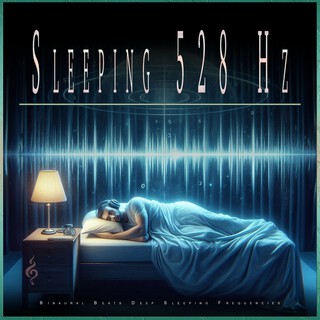 Sleeping 528 Hz: Binaural Beats Deep Sleeping Frequencies