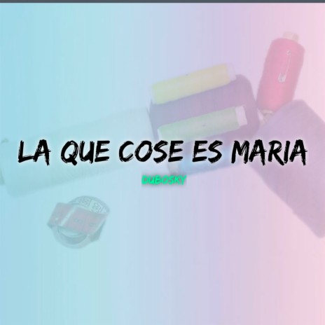 La Que Cose Es Maria | Boomplay Music