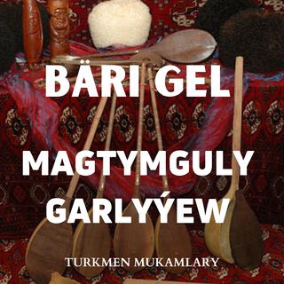 Bäri gel (Magtymguly Garlyýew)