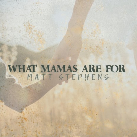 What Mamas Are For | Boomplay Music