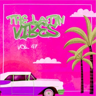 The Latin Vibes, Vol. 47